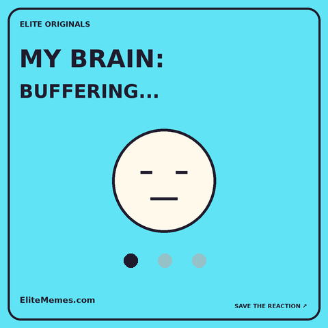Original reaction: My brain, buffering. A tired yellow face with animated loading dots when played.