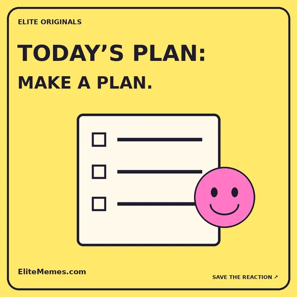 Yellow original cartoon of a checklist and face. Caption: Today’s plan: make a plan.