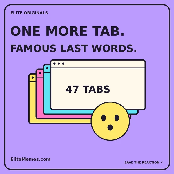 Original cartoon with stacked browser windows marked 47 tabs and a startled face. Caption: One more tab. Famous last words.