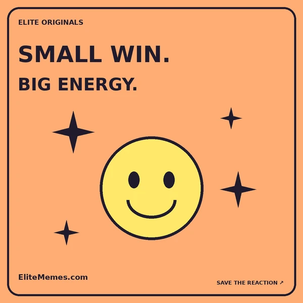 Orange original meme with a happy face and celebration stars. Caption: Small win. Big energy.